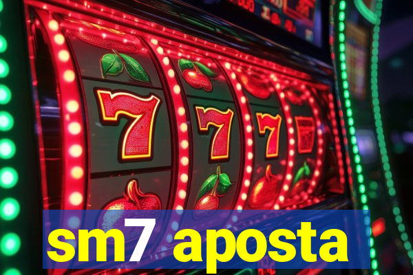 sm7 aposta